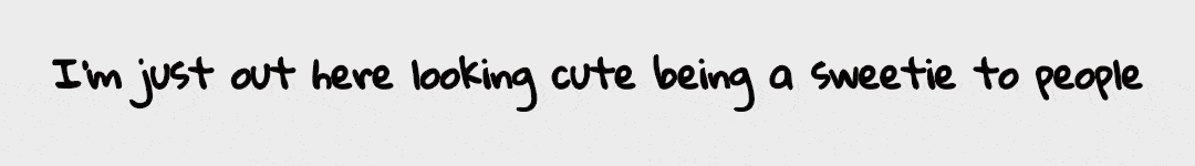 Quote from comedian Atsuko Okatsuka in black handwritten lettering on a light gray background: “I'm just out here looking cute being a sweetie to people.”